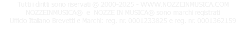 Tutti i diritti sono riservati © 2000-2025 - WWW.NOZZEINMUSICA.COM NOZZEINMUSICA® e NOZZE IN MUSICA® sono marchi registrati Ufficio Italiano Brevetti e Marchi: reg. nr. 0001233825 e reg. nr. 0001362159 